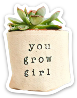 You Grow Girl 2" Sticker